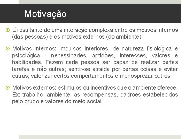 Motivação E resultante de uma interac a o complexa entre os motivos internos (das