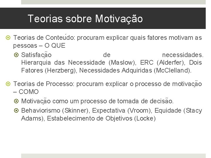 Teorias sobre Motivação Teorias de Conteu do: procuram explicar quais fatores motivam as pessoas