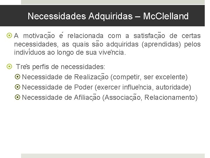 Necessidades Adquiridas – Mc. Clelland A motivac a o e relacionada com a satisfac