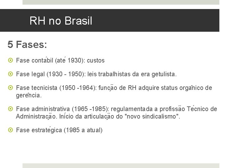 RH no Brasil 5 Fases: Fase conta bil (ate 1930): custos Fase legal (1930
