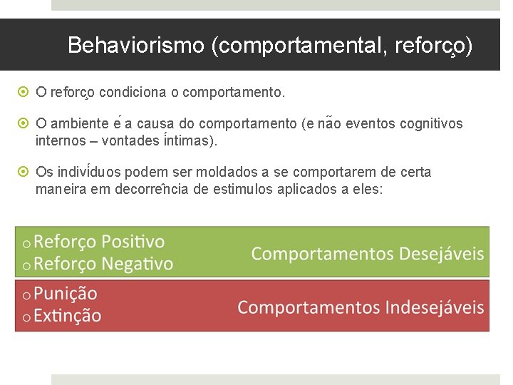 Behaviorismo (comportamental, reforc o) O reforc o condiciona o comportamento. O ambiente e a