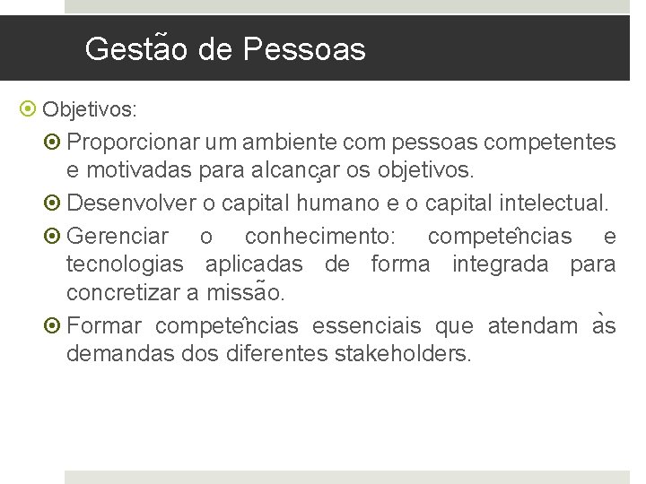 Gesta o de Pessoas Objetivos: Proporcionar um ambiente com pessoas competentes e motivadas para