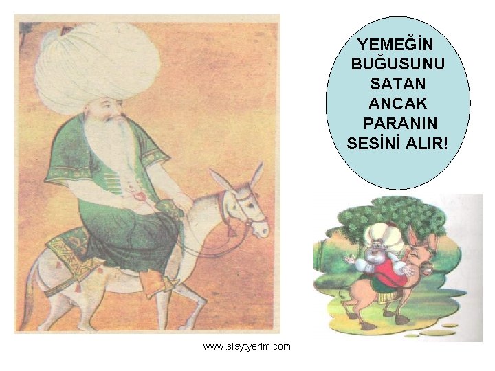 YEMEĞİN BUĞUSUNU SATAN ANCAK PARANIN SESİNİ ALIR! www. slaytyerim. com 