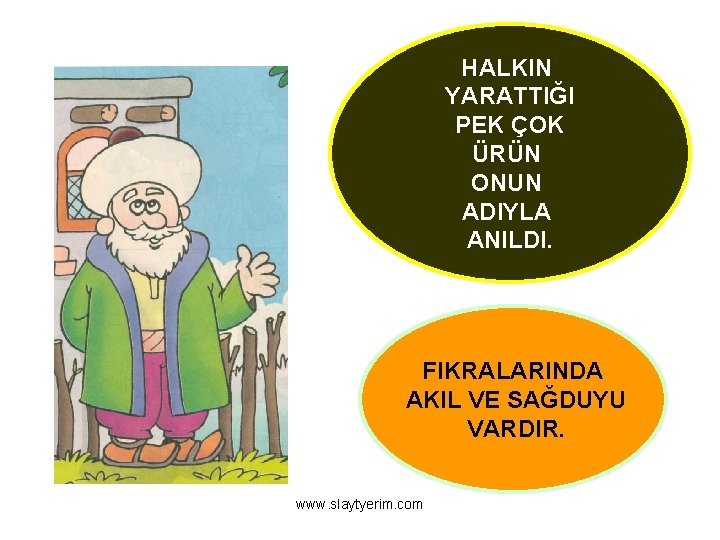 HALKIN YARATTIĞI PEK ÇOK ÜRÜN ONUN ADIYLA ANILDI. FIKRALARINDA AKIL VE SAĞDUYU VARDIR. www.