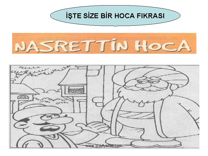 İŞTE SİZE BİR HOCA FIKRASI www. slaytyerim. com 