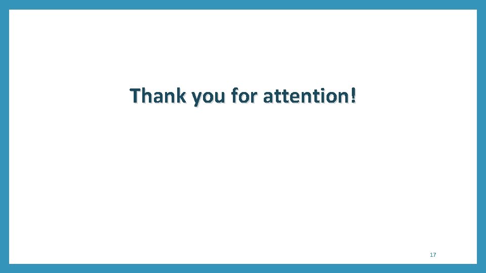 Thank you for attention! 17 