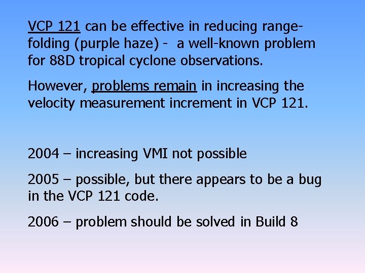 VCP 121 can be effective in reducing rangefolding (purple haze) - a well-known problem