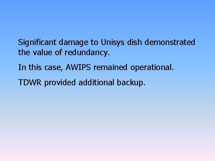 Significant damage to Unisys dish demonstrated the value of redundancy. In this case, AWIPS