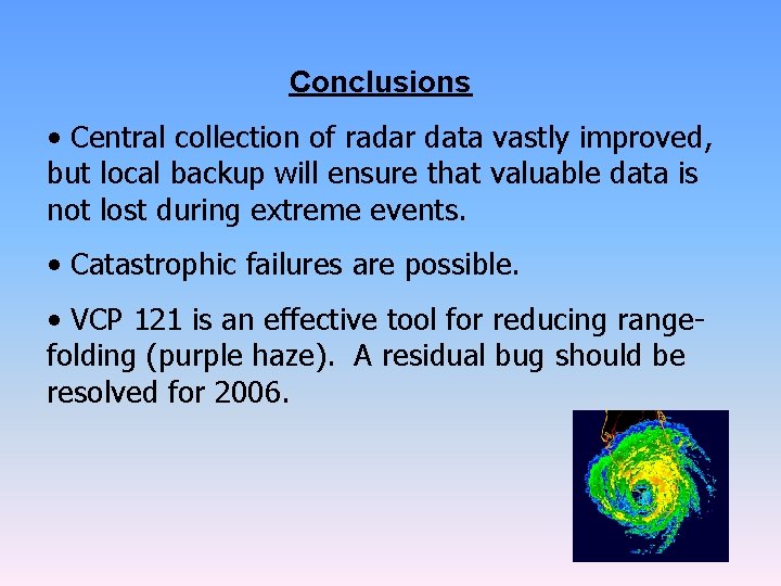 Conclusions • Central collection of radar data vastly improved, but local backup will ensure