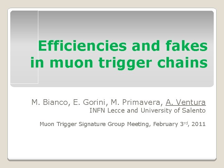 Efficiencies and fakes in muon trigger chains M. Bianco, E. Gorini, M. Primavera, A.