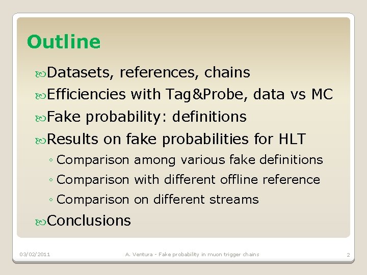 Outline Datasets, references, chains Efficiencies Fake with Tag&Probe, data vs MC probability: definitions Results