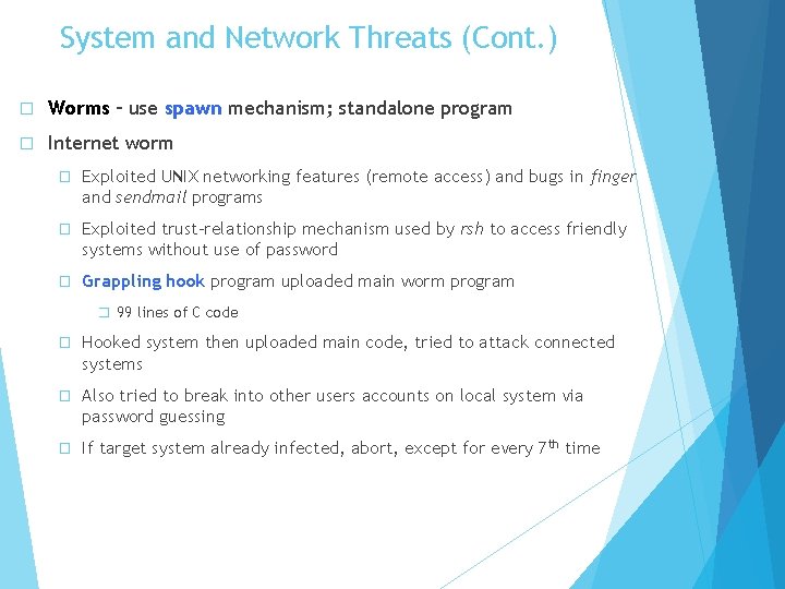 System and Network Threats (Cont. ) � Worms – use spawn mechanism; standalone program