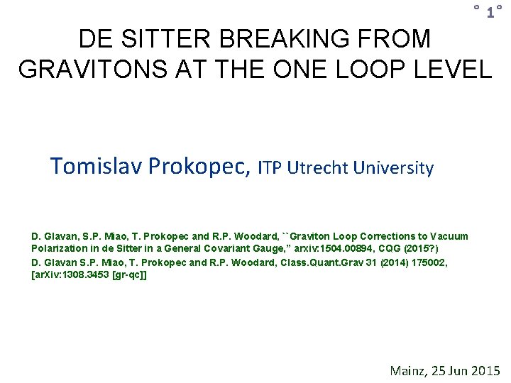 ˚ 1˚ DE SITTER BREAKING FROM GRAVITONS AT THE ONE LOOP LEVEL Tomislav Prokopec,