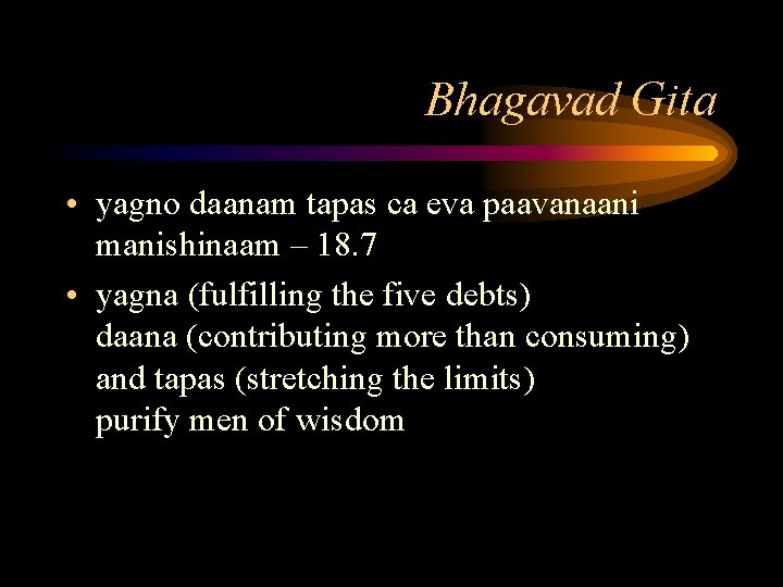 Bhagavad Gita • yagno daanam tapas ca eva paavanaani manishinaam – 18. 7 •