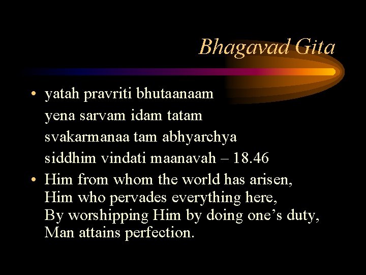 Bhagavad Gita • yatah pravriti bhutaanaam yena sarvam idam tatam svakarmanaa tam abhyarchya siddhim