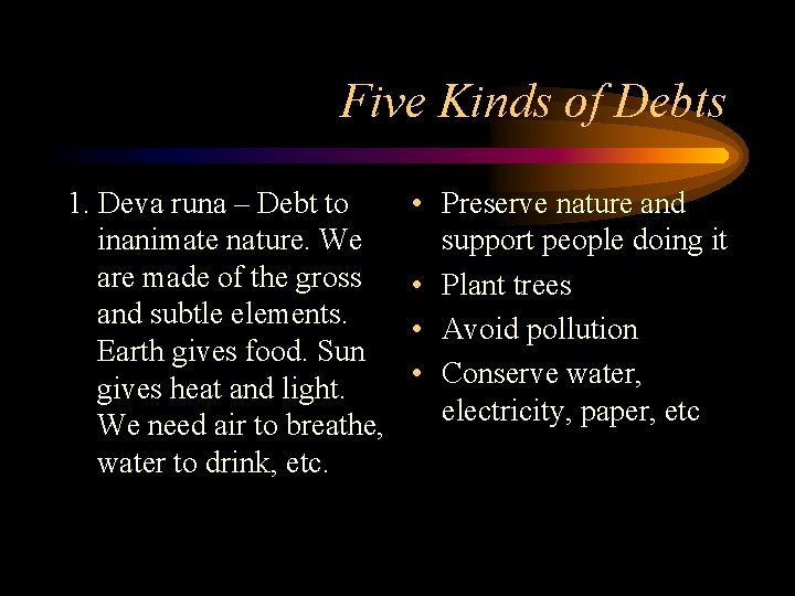 Five Kinds of Debts 1. Deva runa – Debt to inanimate nature. We are