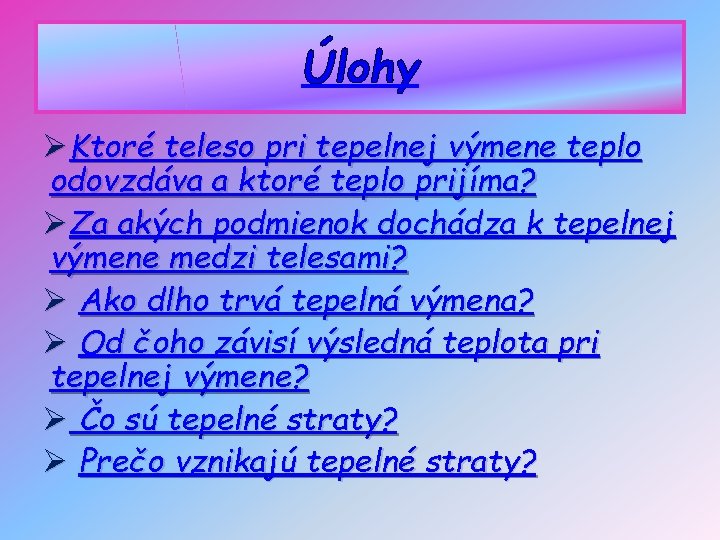 Úlohy ØKtoré teleso pri tepelnej výmene teplo odovzdáva a ktoré teplo prijíma? ØZa akých