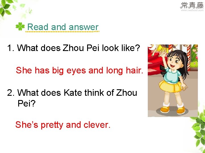 >>Presentation Read answer 1. What does Zhou Pei look like? She has big eyes >>Presentation Read answer 1. What does Zhou Pei look like? She has big eyes