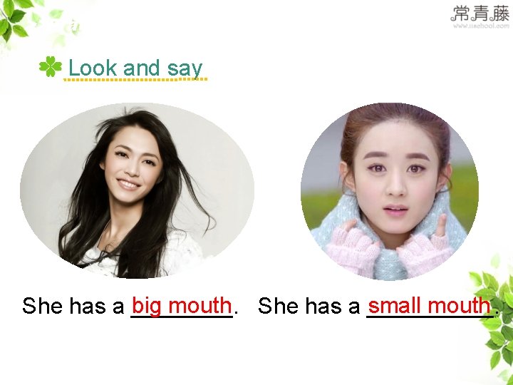 >>Practice Look and say big mouth She has a _____. small mouth She has >>Practice Look and say big mouth She has a _____. small mouth She has