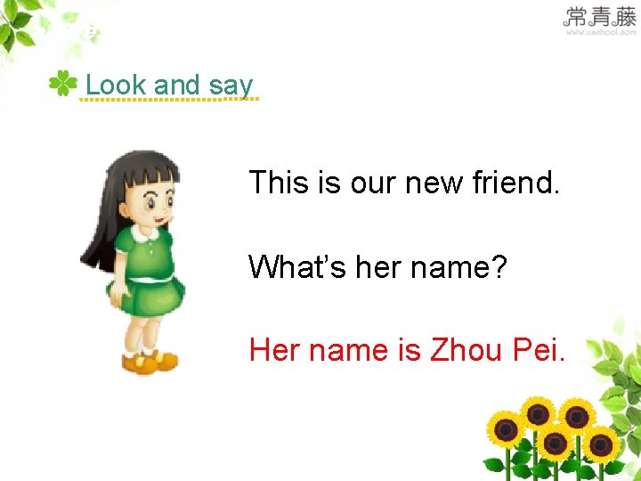 >>Presentation Look and say This is our new friend. What’s her name? Her name >>Presentation Look and say This is our new friend. What’s her name? Her name