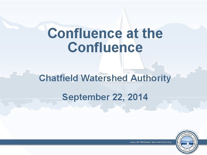 Confluence at the Confluence Chatfield Watershed Authority September 22, 2014 