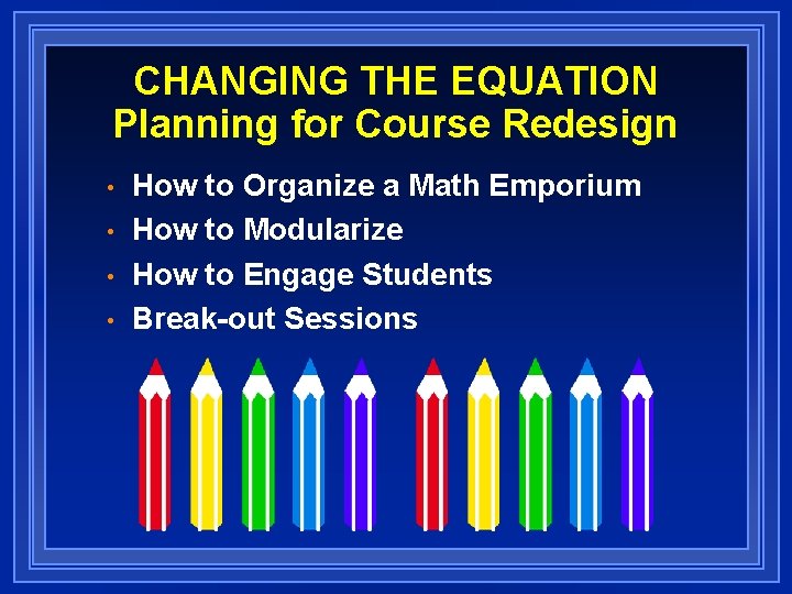 CHANGING THE EQUATION Planning for Course Redesign • • How to Organize a Math