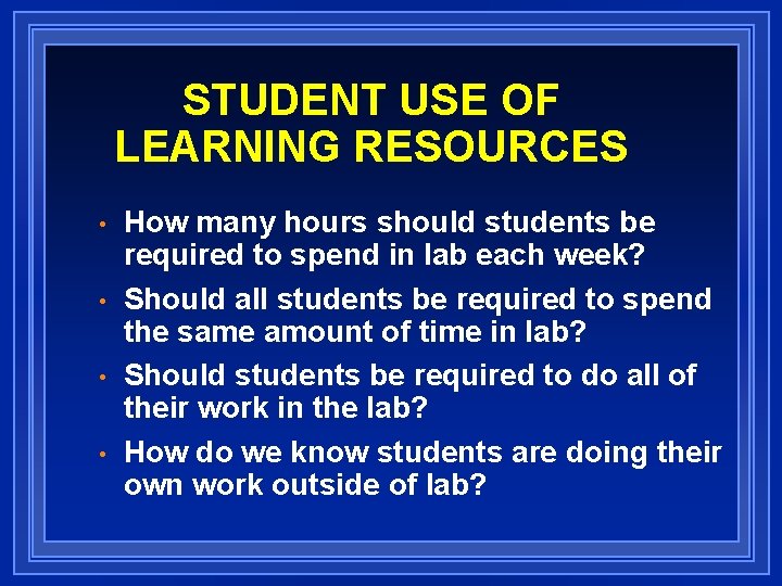 STUDENT USE OF LEARNING RESOURCES • • How many hours should students be required