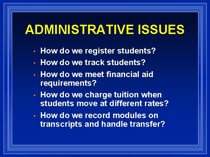 ADMINISTRATIVE ISSUES • • • How do we register students? How do we track