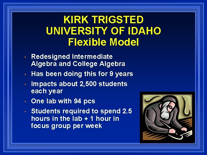 KIRK TRIGSTED UNIVERSITY OF IDAHO Flexible Model • • • Redesigned Intermediate Algebra and