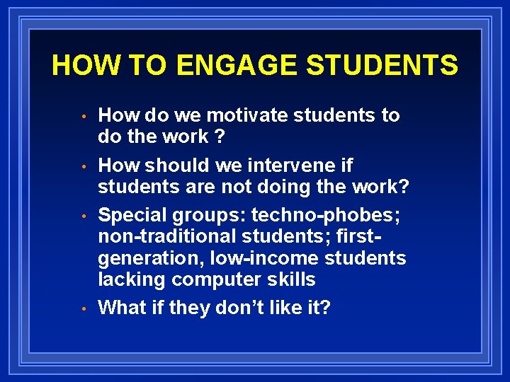 HOW TO ENGAGE STUDENTS • • How do we motivate students to do the