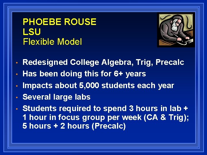 PHOEBE ROUSE LSU Flexible Model • • • Redesigned College Algebra, Trig, Precalc Has