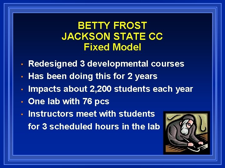 BETTY FROST JACKSON STATE CC Fixed Model • • • Redesigned 3 developmental courses