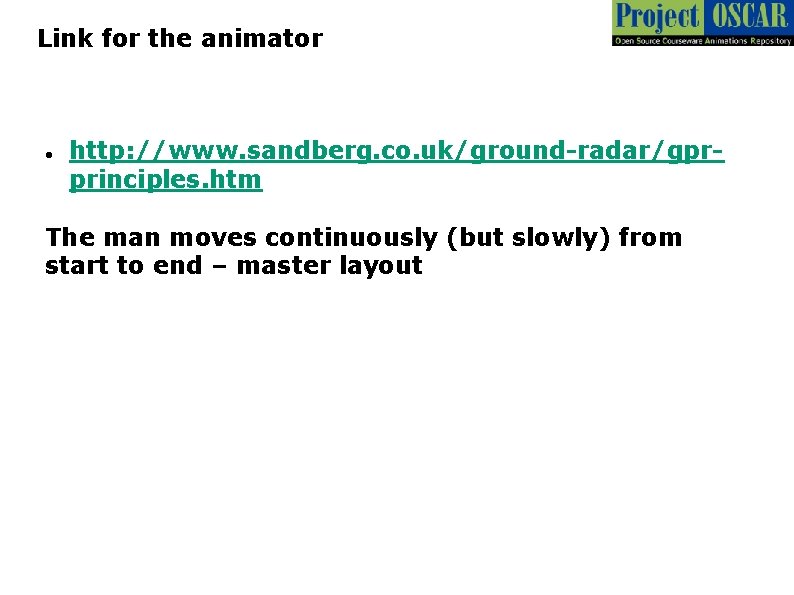 Link for the animator http: //www. sandberg. co. uk/ground-radar/gprprinciples. htm The man moves continuously Link for the animator http: //www. sandberg. co. uk/ground-radar/gprprinciples. htm The man moves continuously