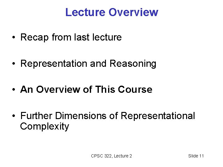 Lecture Overview • Recap from last lecture • Representation and Reasoning • An Overview