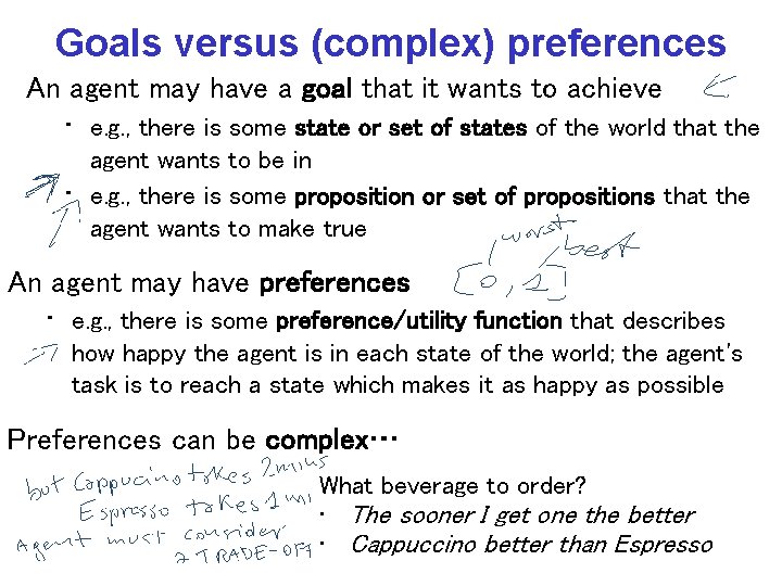 Goals versus (complex) preferences An agent may have a goal that it wants to