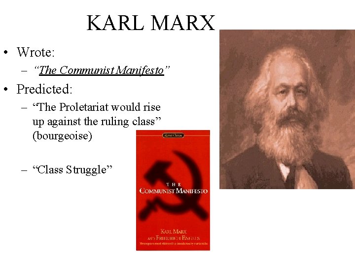 KARL MARX • Wrote: – “The Communist Manifesto” • Predicted: – “The Proletariat would