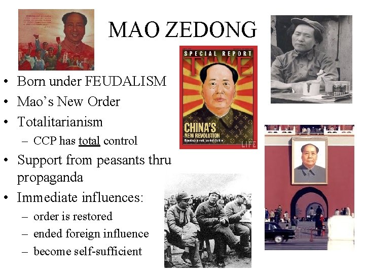 MAO ZEDONG • Born under FEUDALISM • Mao’s New Order • Totalitarianism – CCP