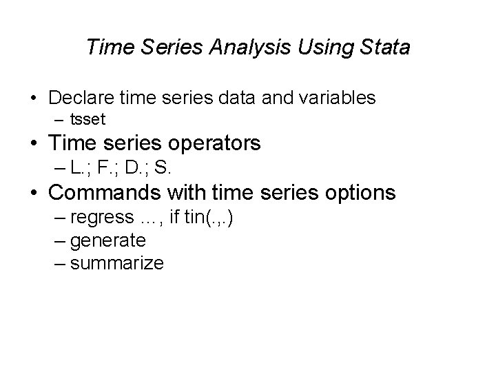 Time Series Analysis Using Stata • Declare time series data and variables – tsset