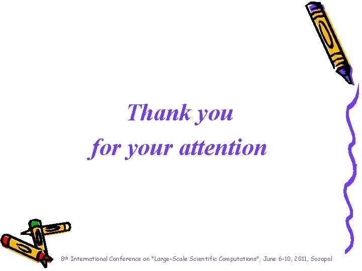 Thank you for your attention 8 th International Conference on "Large-Scale Scientific Computations", June