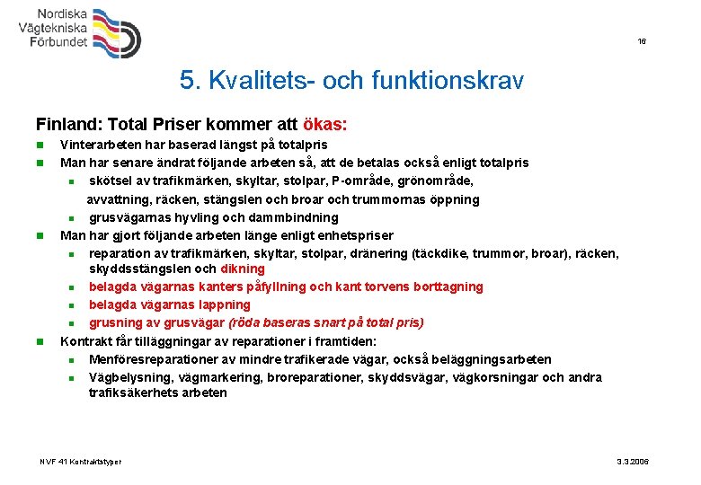 16 5. Kvalitets- och funktionskrav Finland: Total Priser kommer att ökas: n n Vinterarbeten