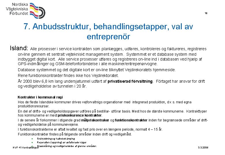 19 7. Anbudsstruktur, behandlingsetapper, val av entreprenör Island: Alle prosesser i service kontrakten som