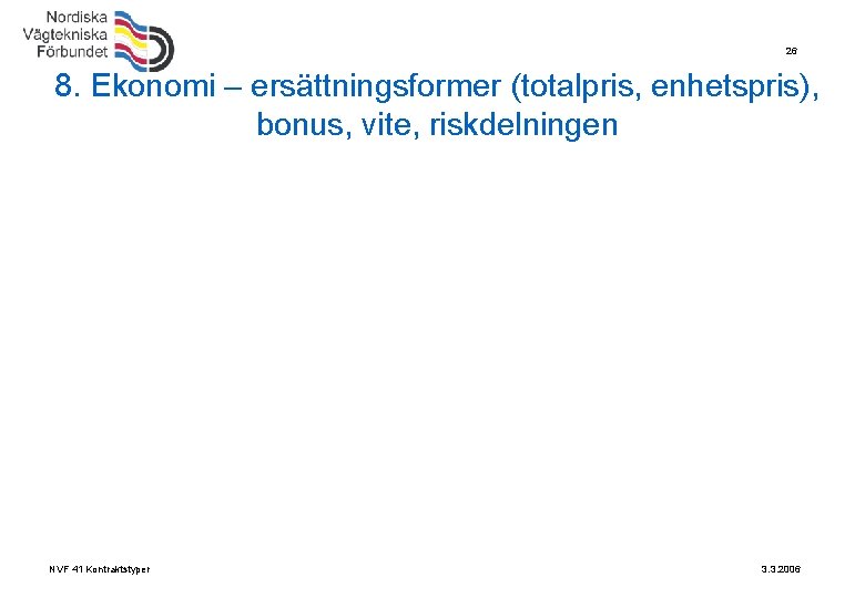 26 8. Ekonomi – ersättningsformer (totalpris, enhetspris), bonus, vite, riskdelningen NVF 41 Kontraktstyper 3.