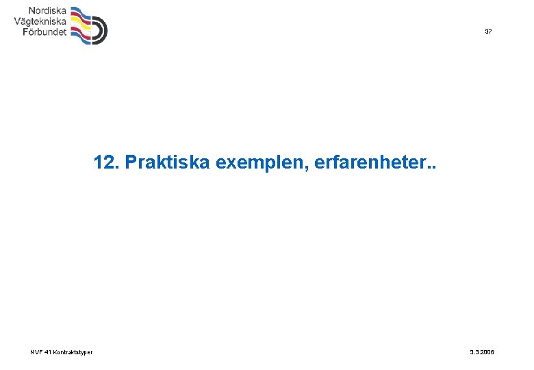 37 12. Praktiska exemplen, erfarenheter. . NVF 41 Kontraktstyper 3. 3. 2006 