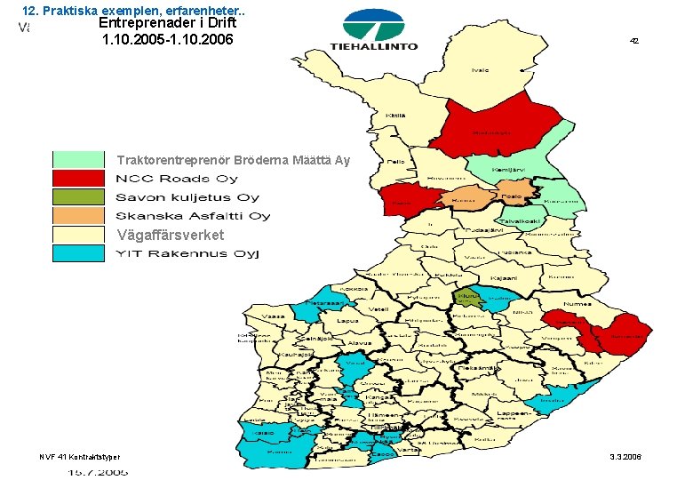 12. Praktiska exemplen, erfarenheter. . Entreprenader i Drift 1. 10. 2005 -1. 10. 2006