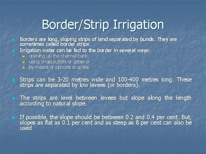 Border/Strip Irrigation n n Borders are long, sloping strips of land separated by bunds.