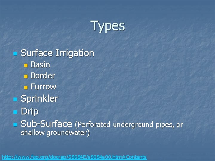 Types n Surface Irrigation Basin n Border n Furrow n n Sprinkler Drip Sub-Surface