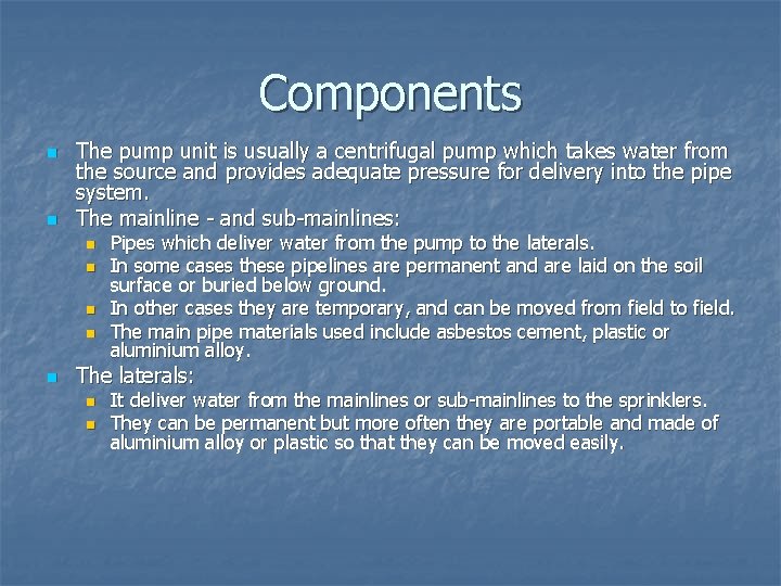 Components n n The pump unit is usually a centrifugal pump which takes water