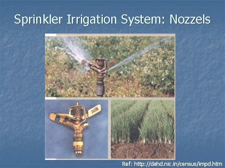 Sprinkler Irrigation System: Nozzels Ref: http: //dahd. nic. in/census/impd. htm 