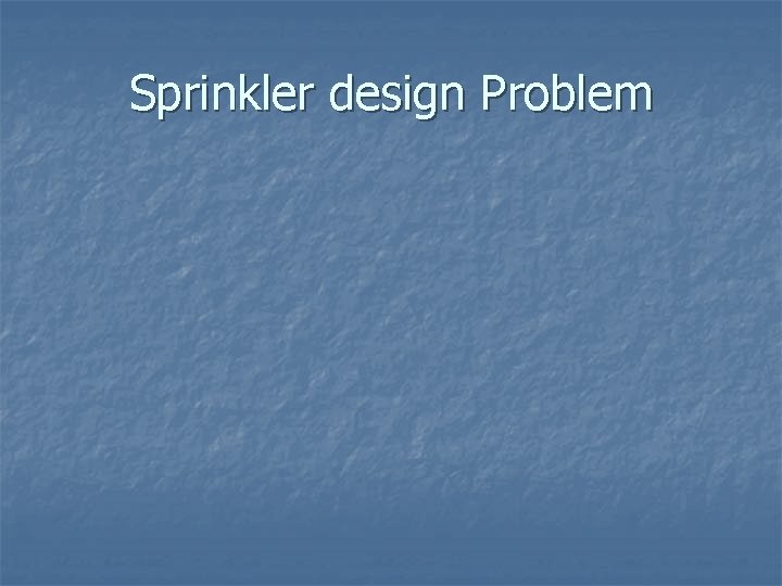 Sprinkler design Problem 