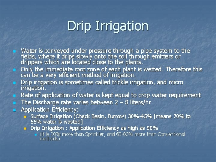 Drip Irrigation n n n Water is conveyed under pressure through a pipe system